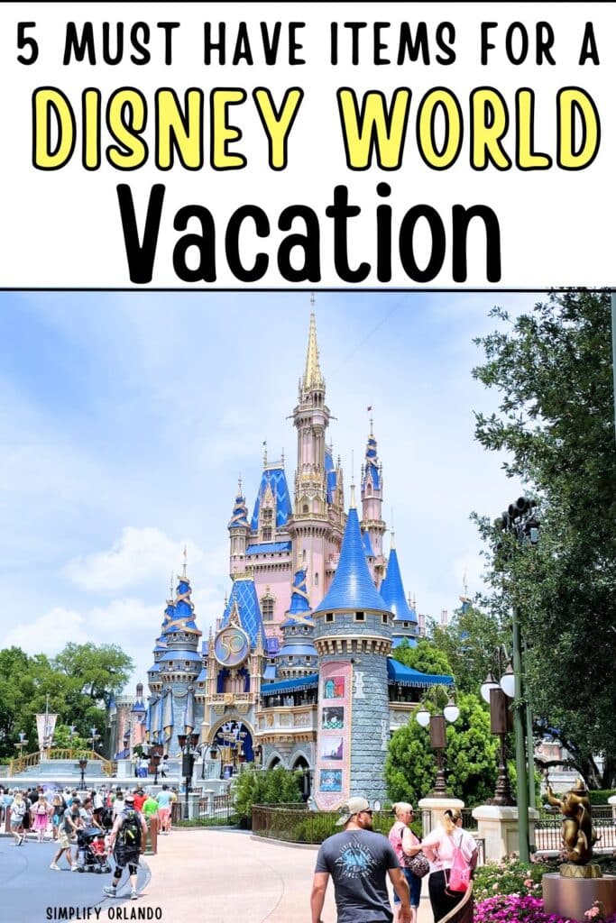 5 Must have items for a Disney World vacation - picture of Cinderella's Castle in Magic Kingdom